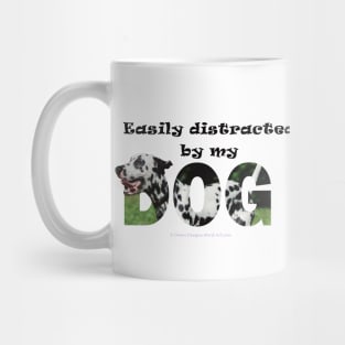 Easily distracted by my dog - Dalmatian dog oil painting word art Mug